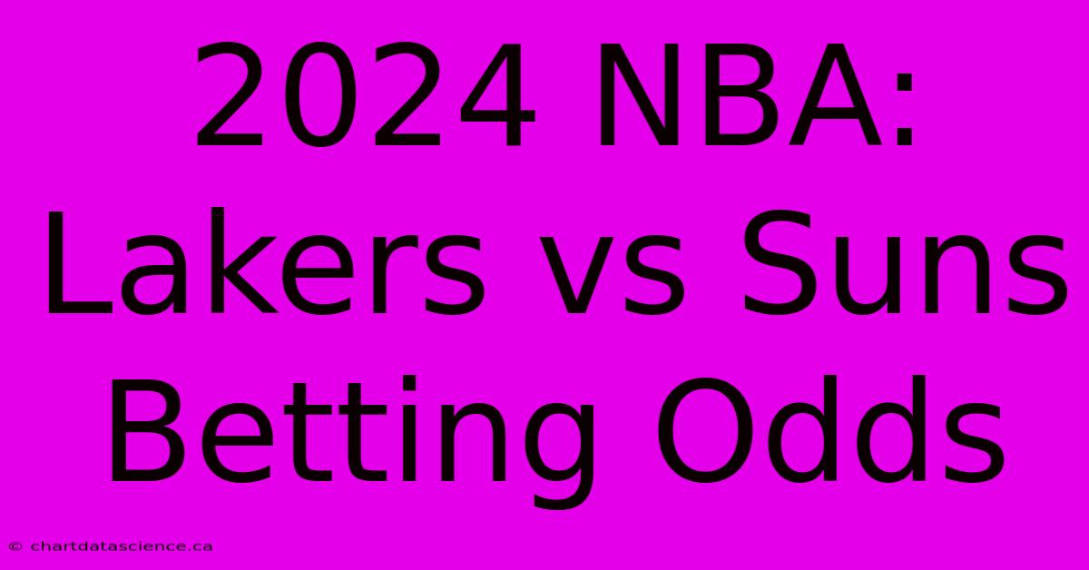 2024 NBA: Lakers Vs Suns Betting Odds