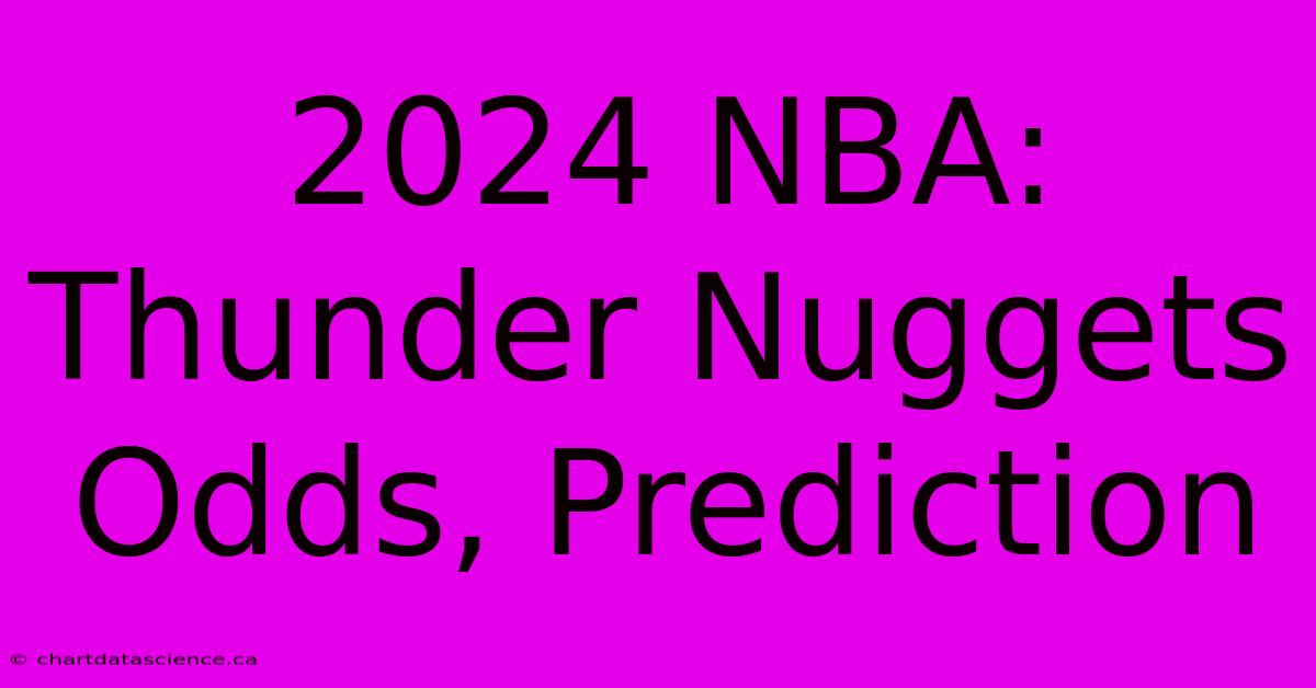 2024 NBA: Thunder Nuggets Odds, Prediction 