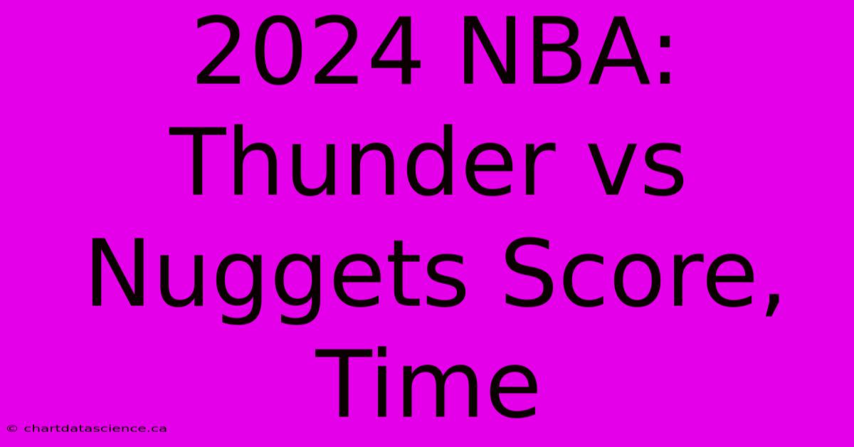 2024 NBA: Thunder Vs Nuggets Score, Time