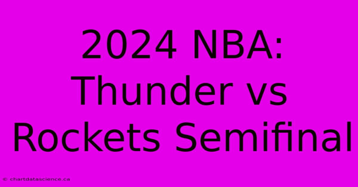 2024 NBA: Thunder Vs Rockets Semifinal