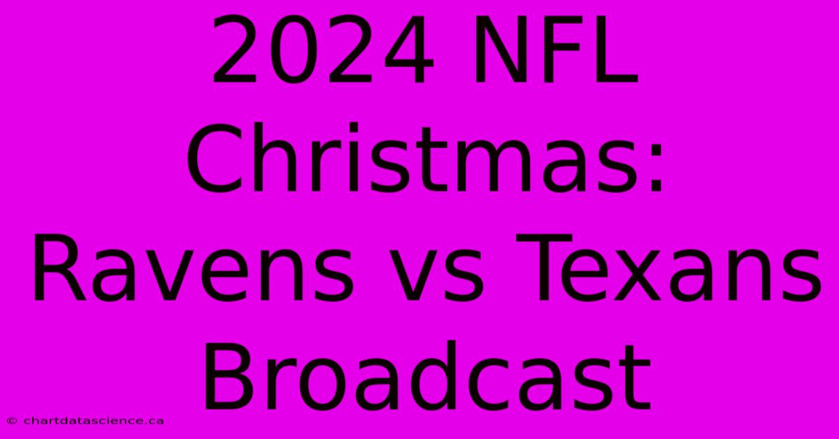 2024 NFL Christmas: Ravens Vs Texans Broadcast