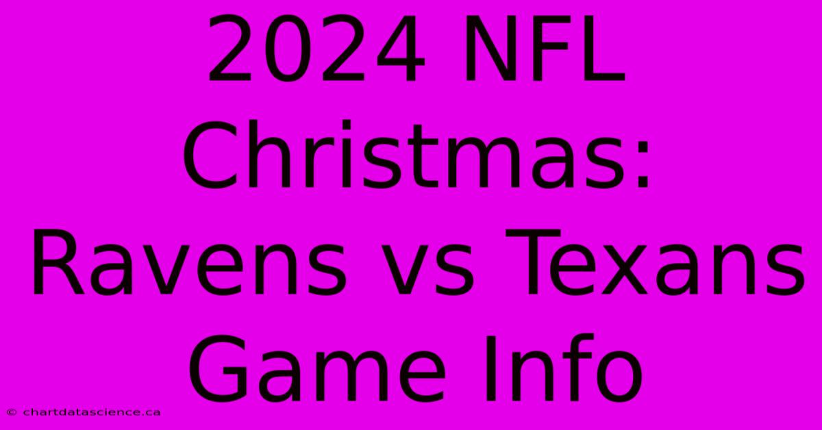 2024 NFL Christmas: Ravens Vs Texans Game Info