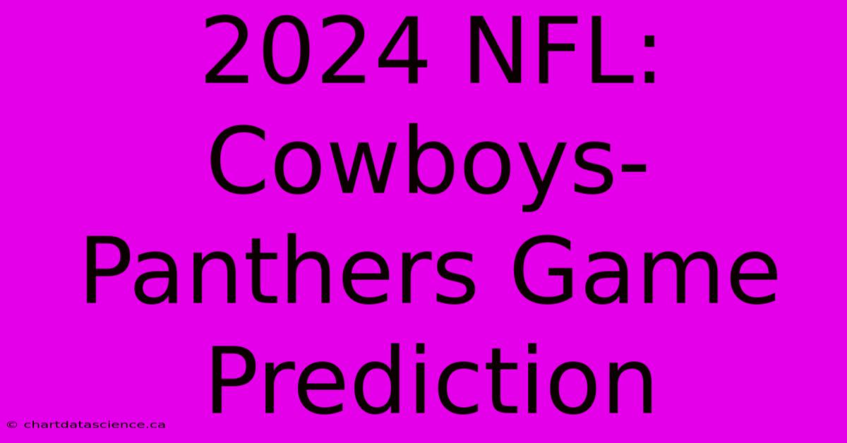 2024 NFL: Cowboys-Panthers Game Prediction