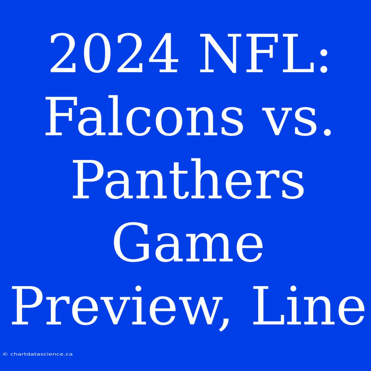 2024 NFL: Falcons Vs. Panthers Game Preview, Line