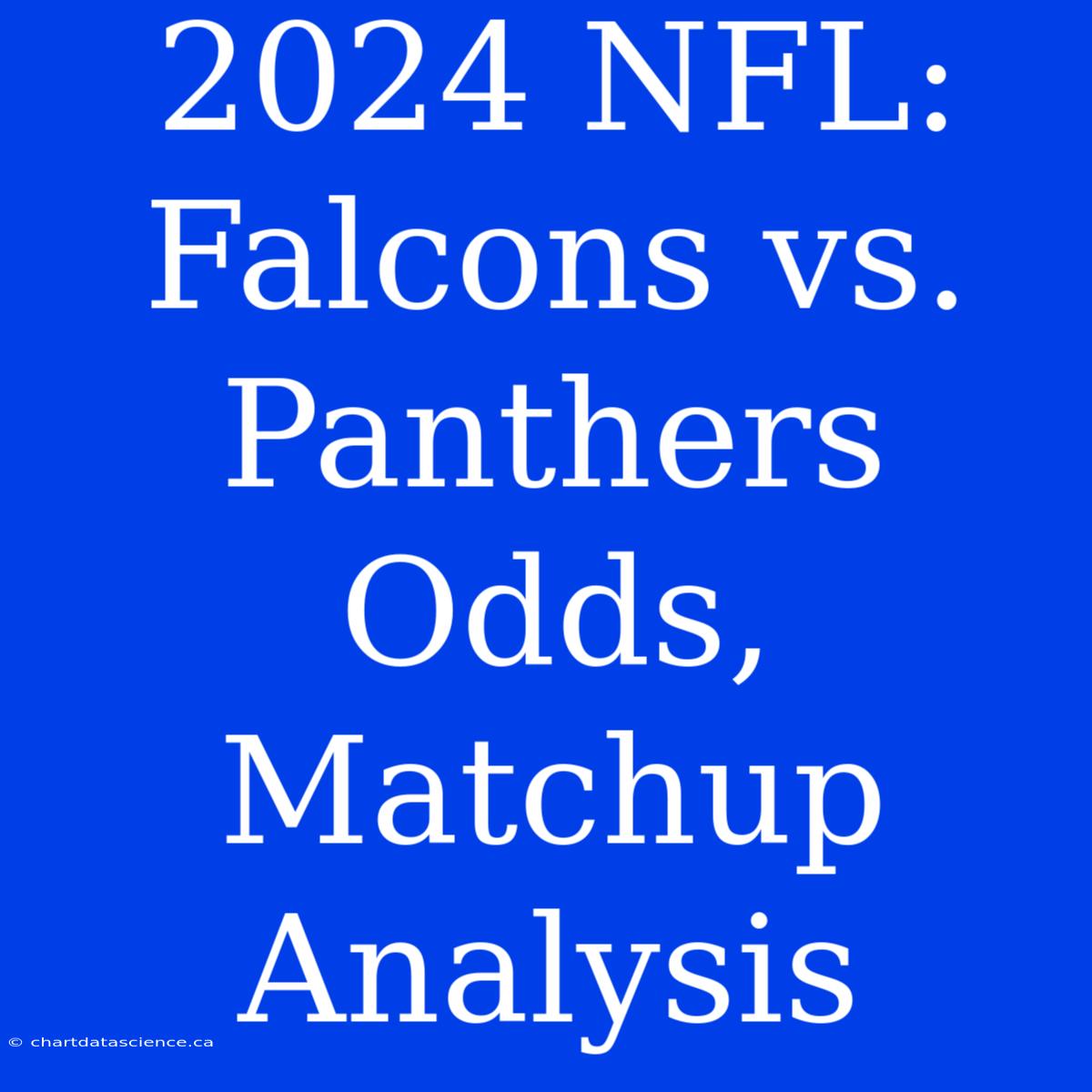 2024 NFL: Falcons Vs. Panthers Odds, Matchup Analysis