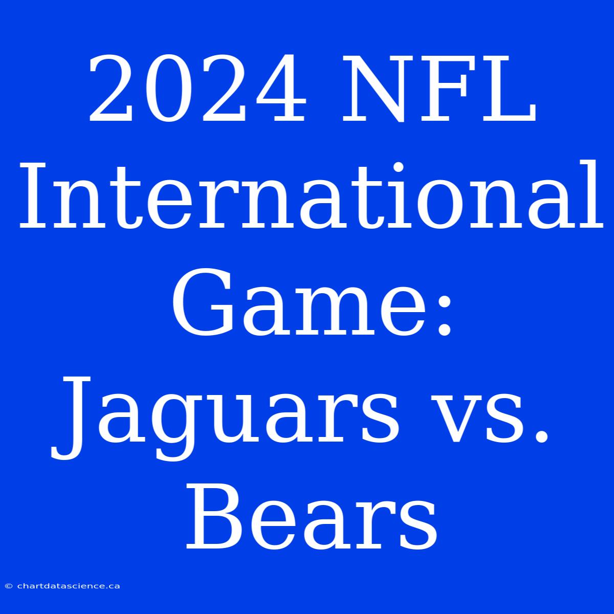 2024 NFL International Game: Jaguars Vs. Bears