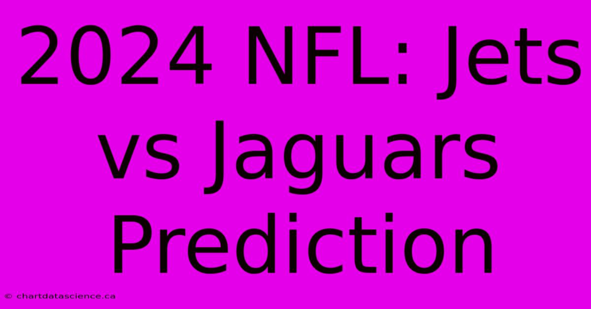 2024 NFL: Jets Vs Jaguars Prediction