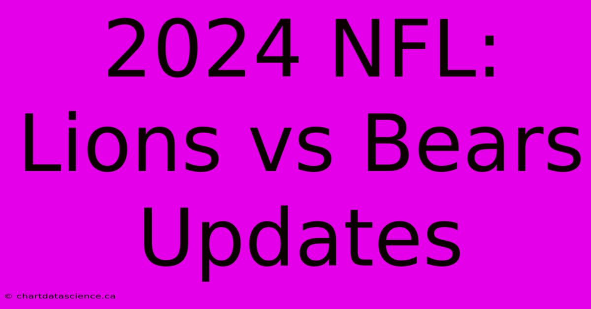 2024 NFL: Lions Vs Bears Updates