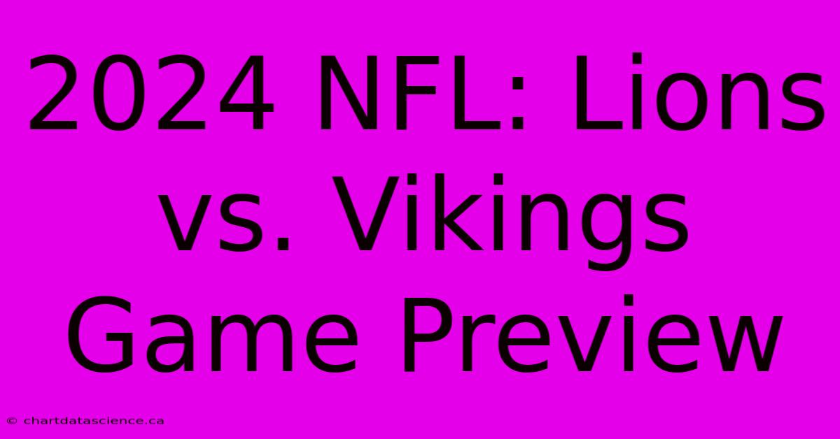 2024 NFL: Lions Vs. Vikings Game Preview