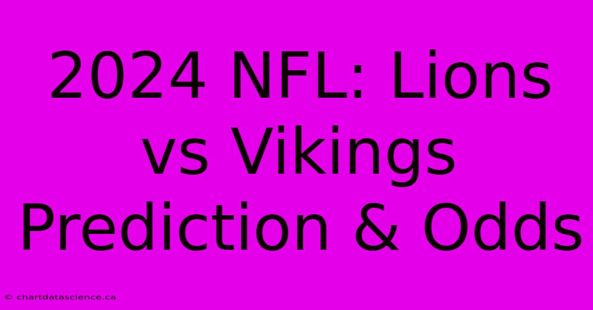 2024 NFL: Lions Vs Vikings Prediction & Odds