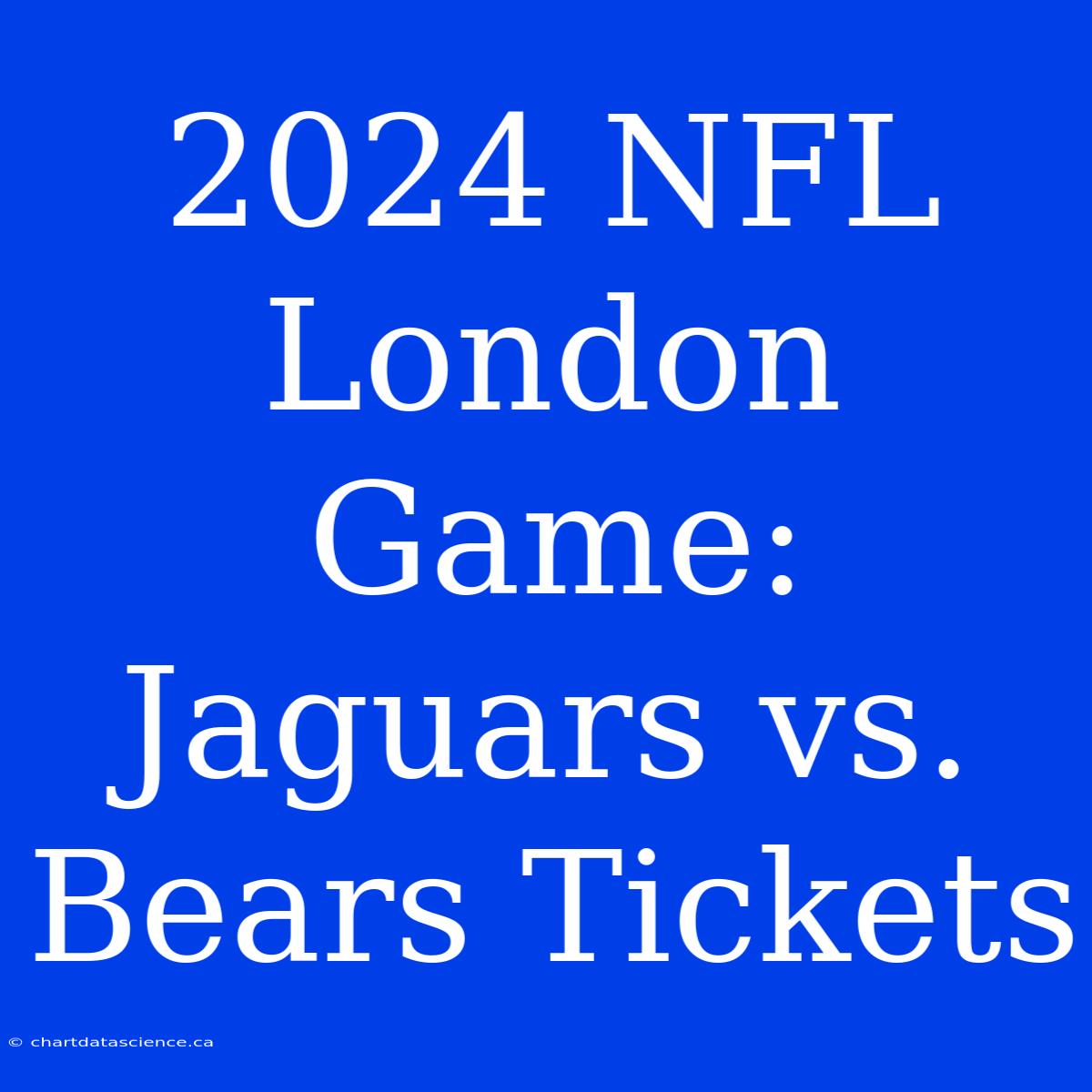 2024 NFL London Game: Jaguars Vs. Bears Tickets