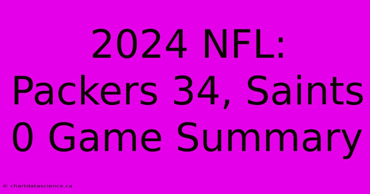 2024 NFL: Packers 34, Saints 0 Game Summary