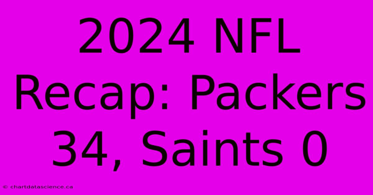 2024 NFL Recap: Packers 34, Saints 0