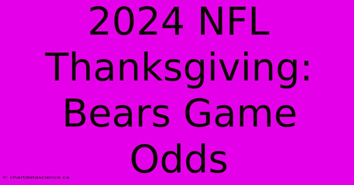 2024 NFL Thanksgiving: Bears Game Odds