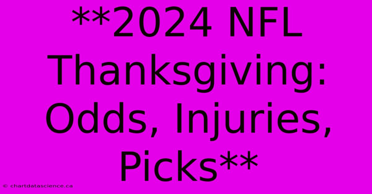 **2024 NFL Thanksgiving: Odds, Injuries, Picks**