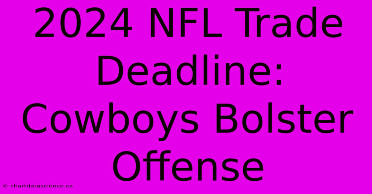 2024 NFL Trade Deadline: Cowboys Bolster Offense