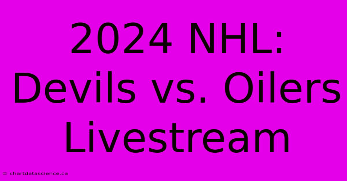 2024 NHL: Devils Vs. Oilers Livestream