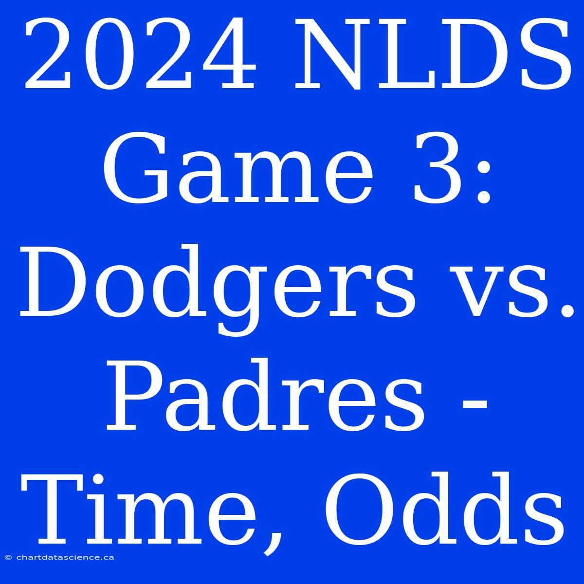 2024 NLDS Game 3: Dodgers Vs. Padres - Time, Odds