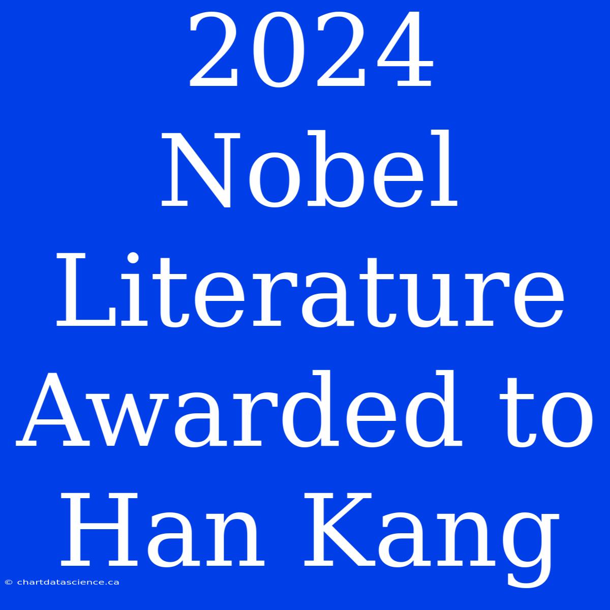 2024 Nobel Literature Awarded To Han Kang