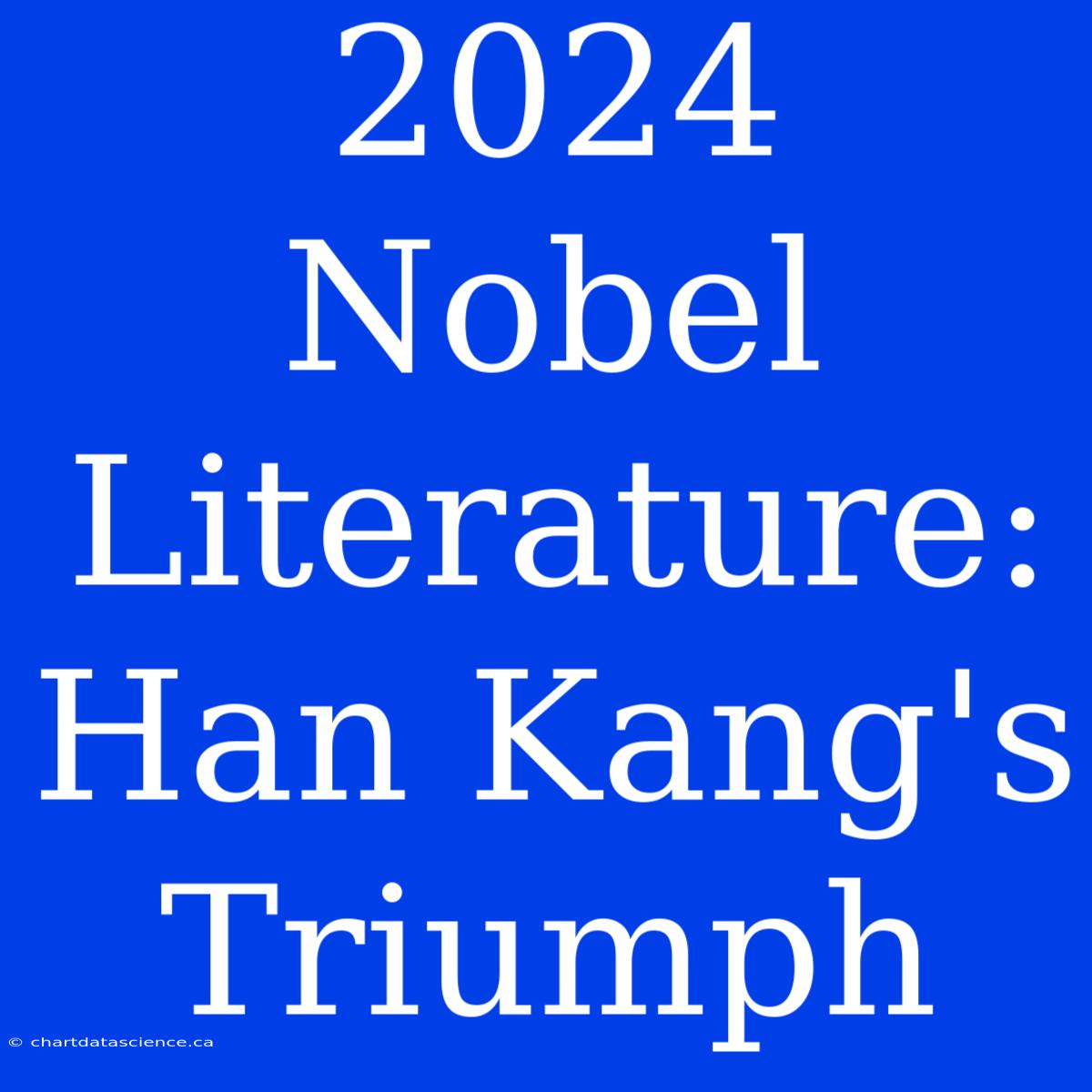 2024 Nobel Literature: Han Kang's Triumph