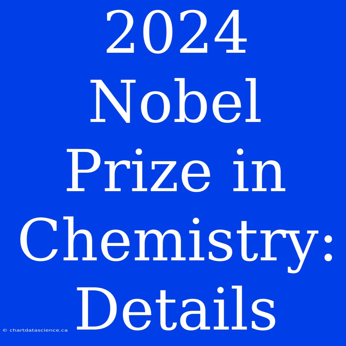 2024 Nobel Prize In Chemistry: Details