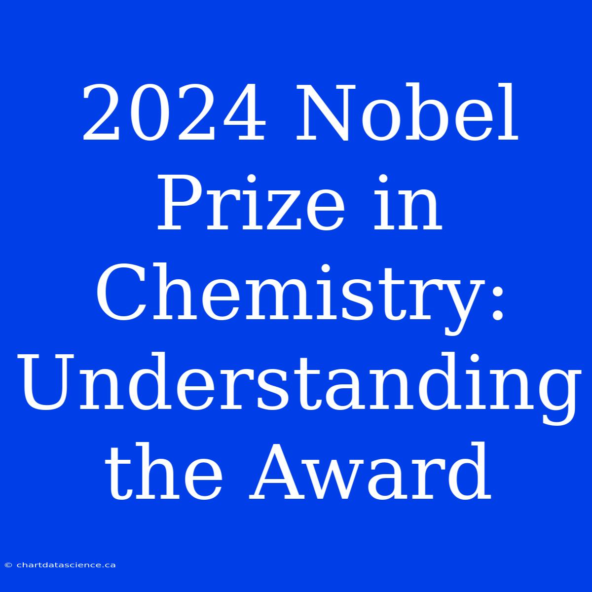 2024 Nobel Prize In Chemistry: Understanding The Award