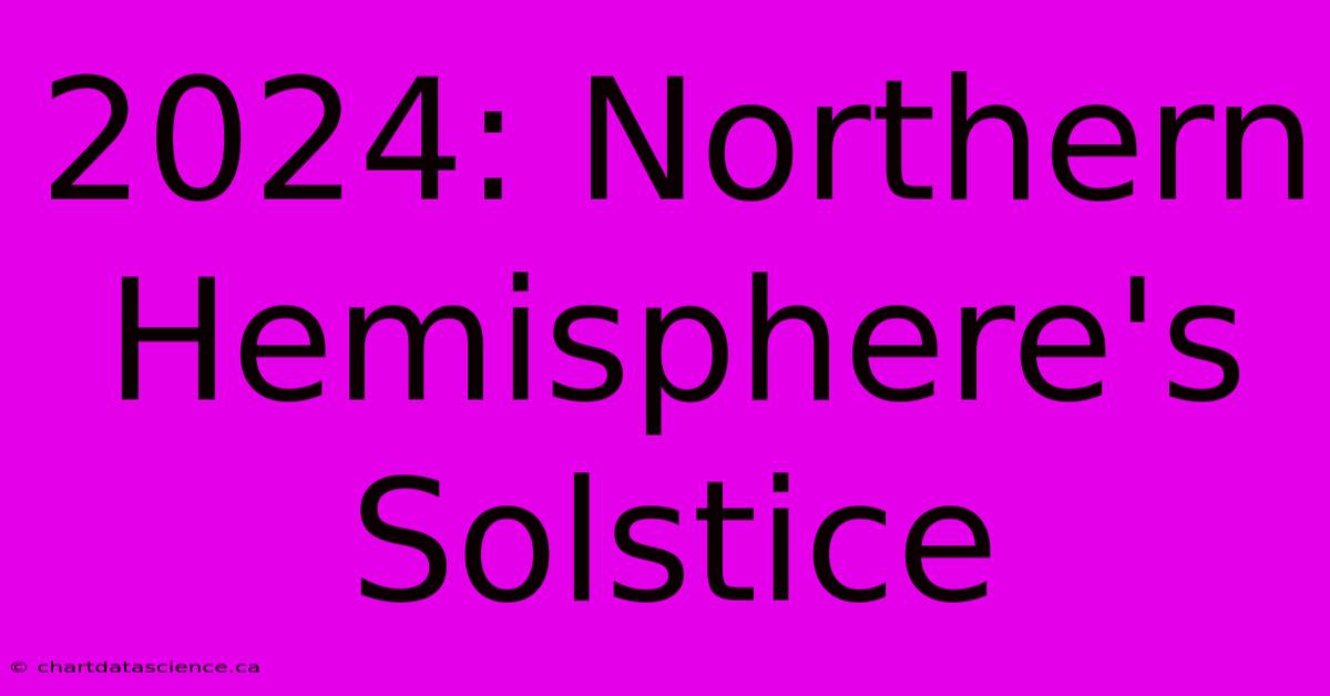 2024: Northern Hemisphere's Solstice