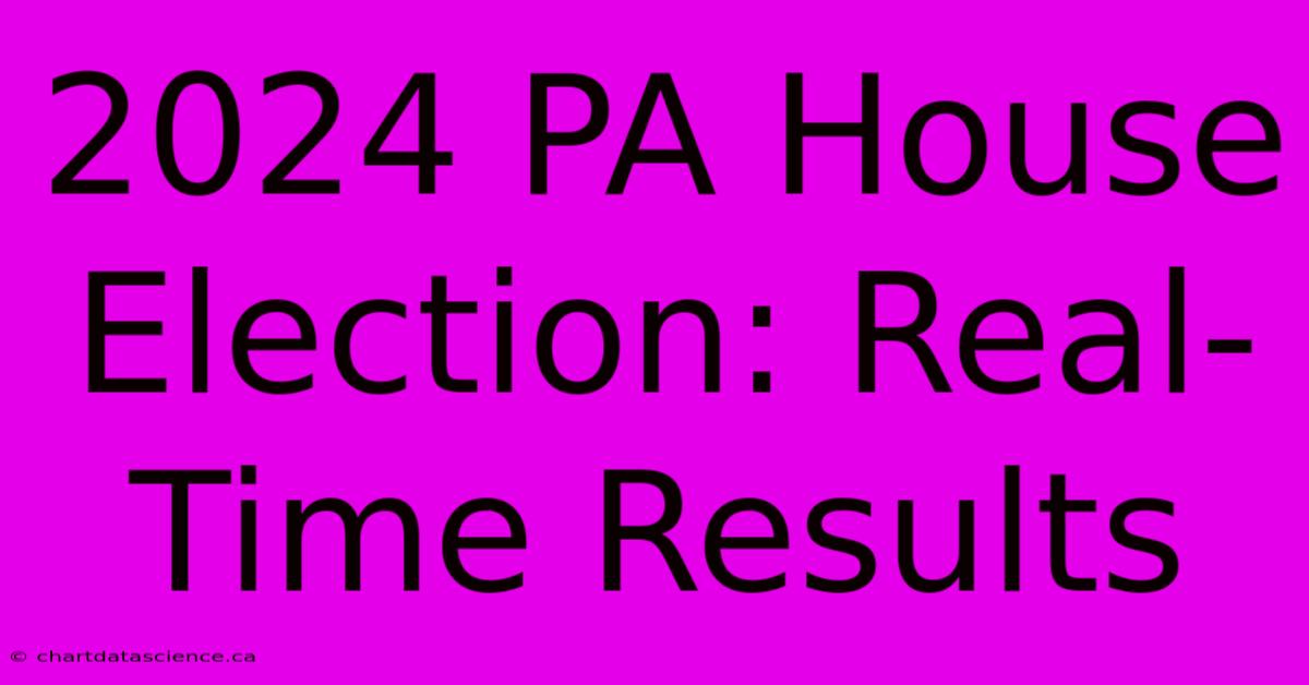 2024 PA House Election: Real-Time Results