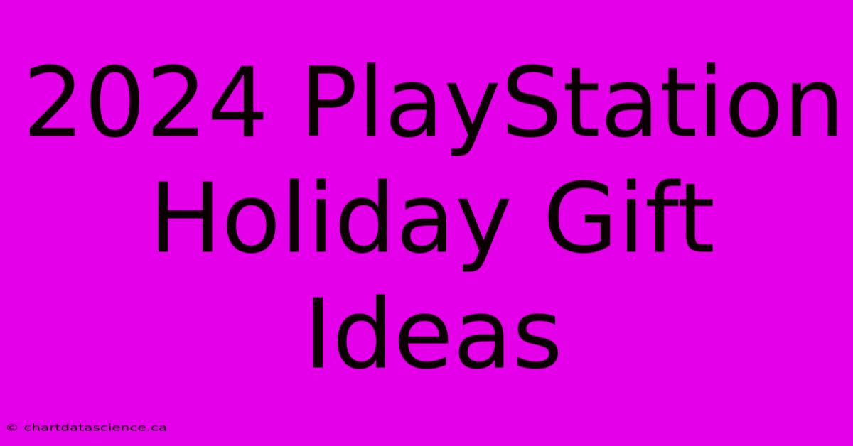 2024 PlayStation Holiday Gift Ideas