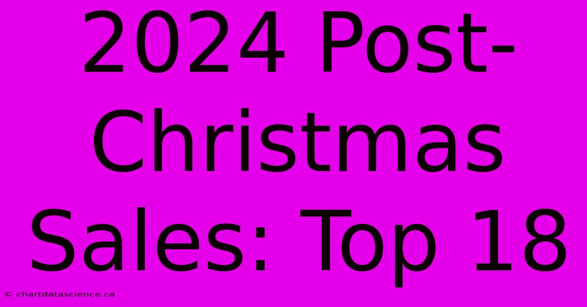 2024 Post-Christmas Sales: Top 18