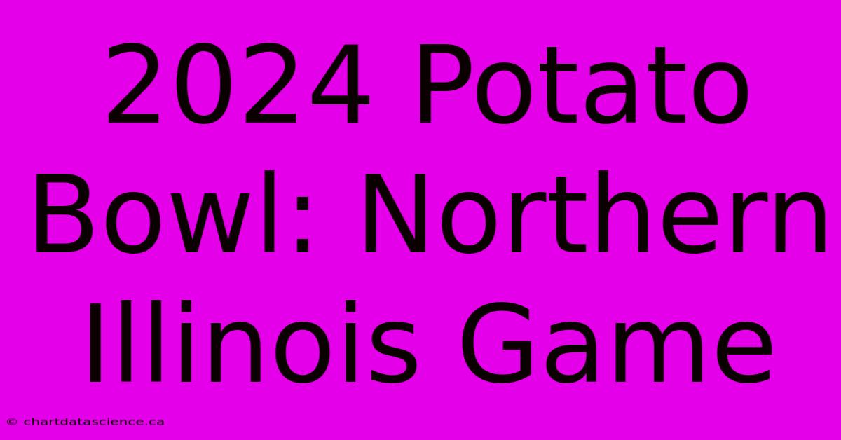 2024 Potato Bowl: Northern Illinois Game