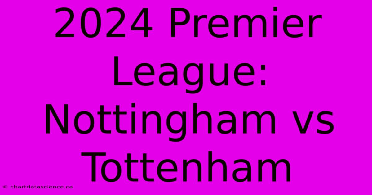 2024 Premier League: Nottingham Vs Tottenham