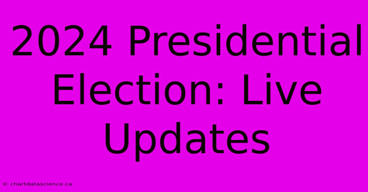 2024 Presidential Election: Live Updates