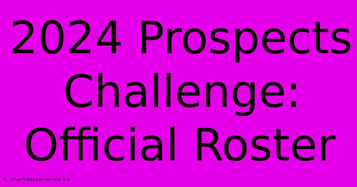 2024 Prospects Challenge: Official Roster