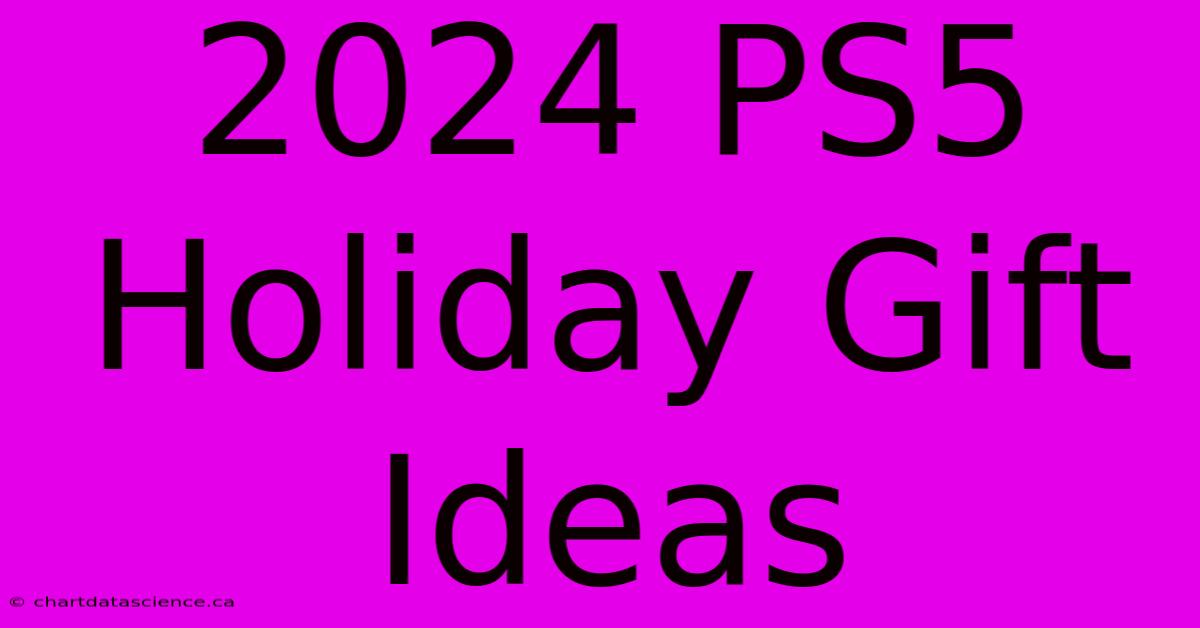 2024 PS5 Holiday Gift Ideas