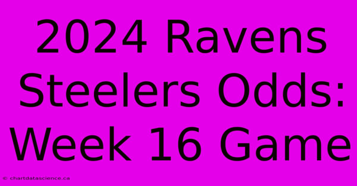 2024 Ravens Steelers Odds: Week 16 Game