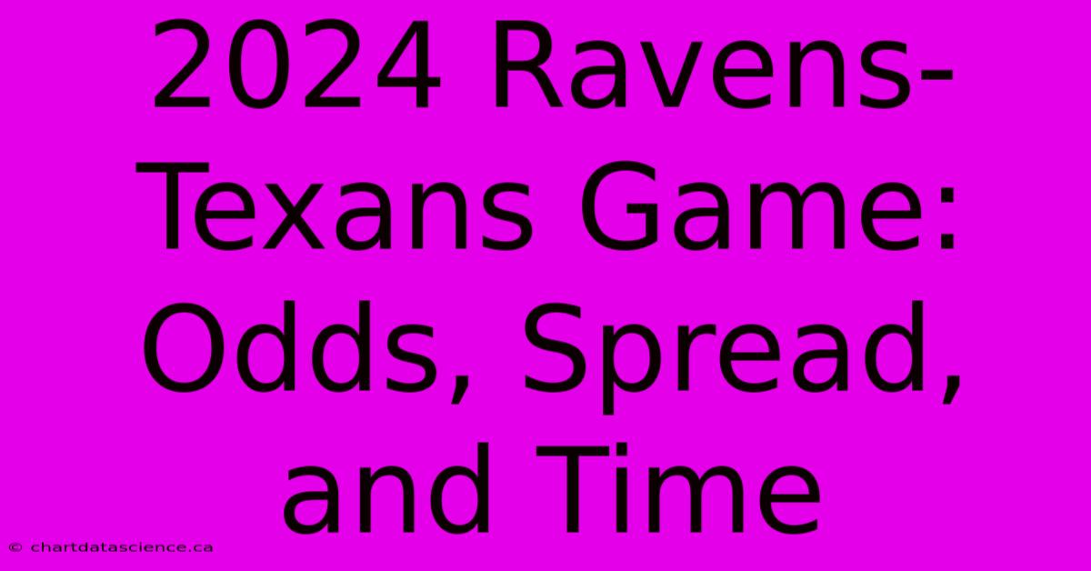 2024 Ravens-Texans Game: Odds, Spread, And Time