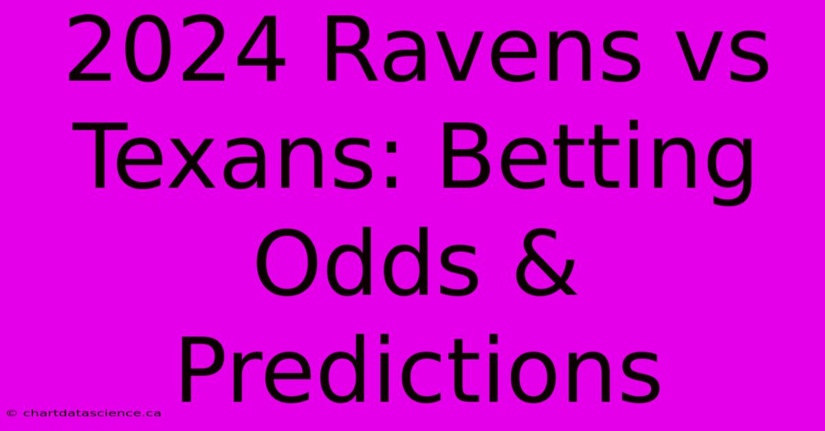 2024 Ravens Vs Texans: Betting Odds & Predictions