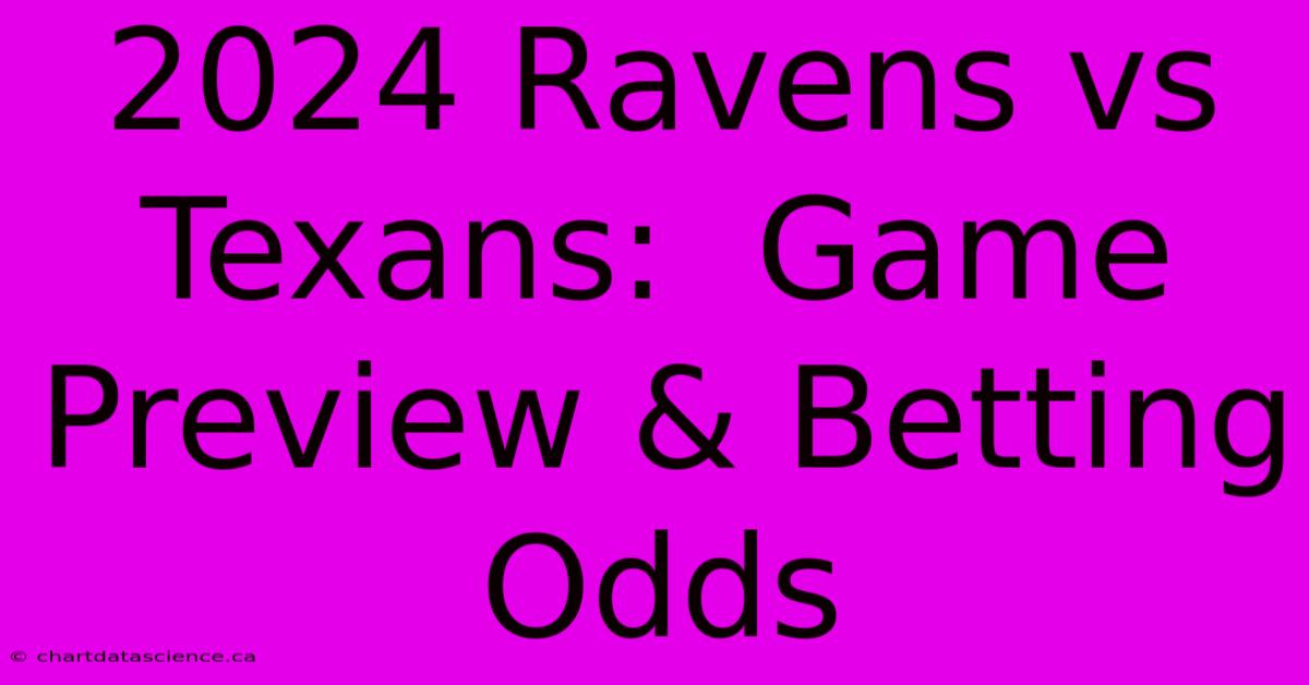 2024 Ravens Vs Texans:  Game Preview & Betting Odds