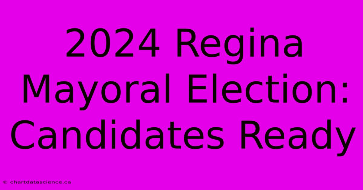 2024 Regina Mayoral Election: Candidates Ready