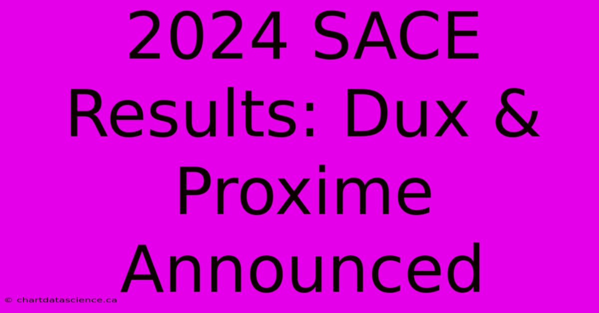 2024 SACE Results: Dux & Proxime Announced