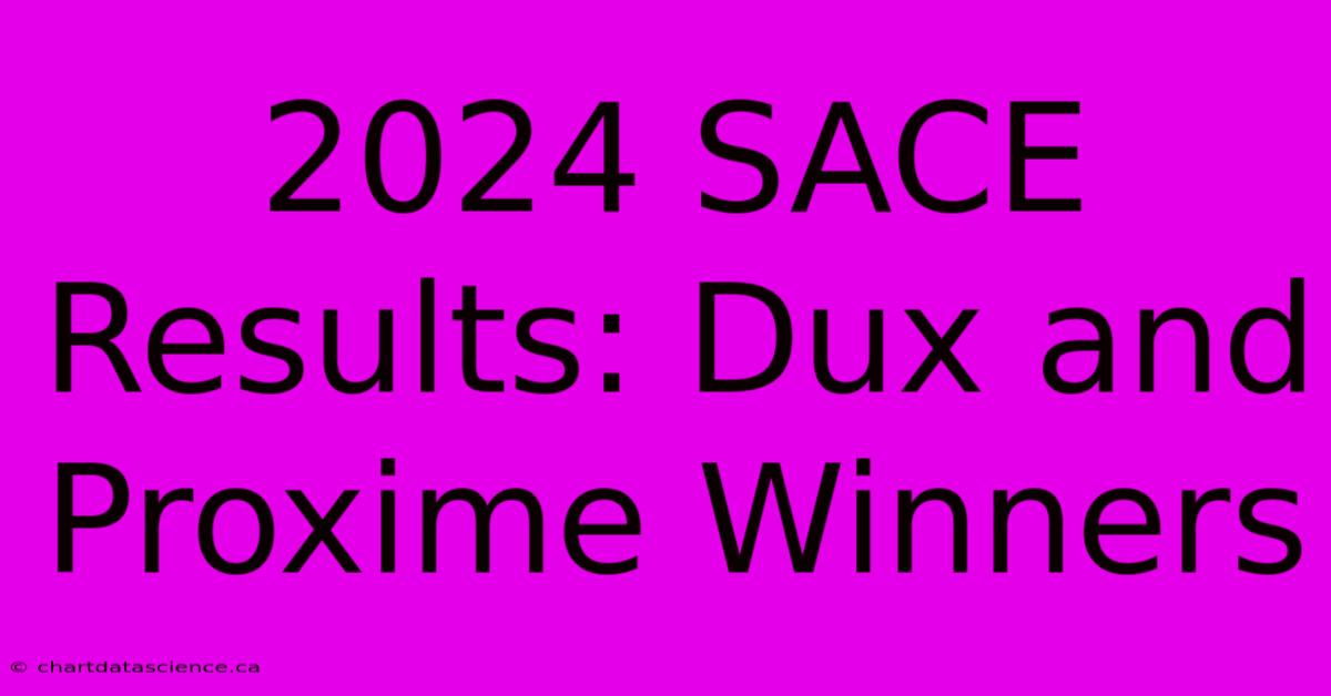 2024 SACE Results: Dux And Proxime Winners