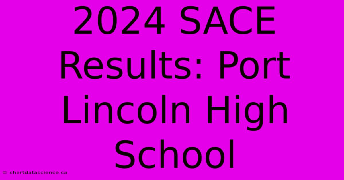 2024 SACE Results: Port Lincoln High School