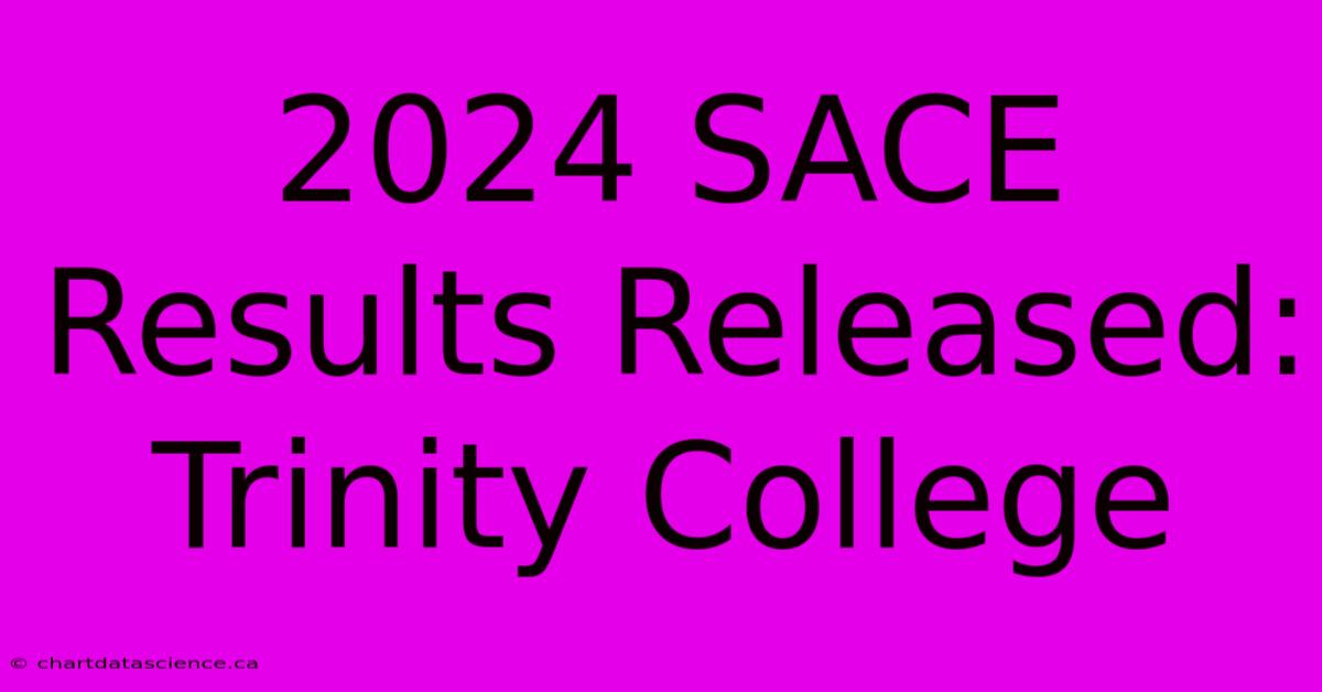 2024 SACE Results Released: Trinity College