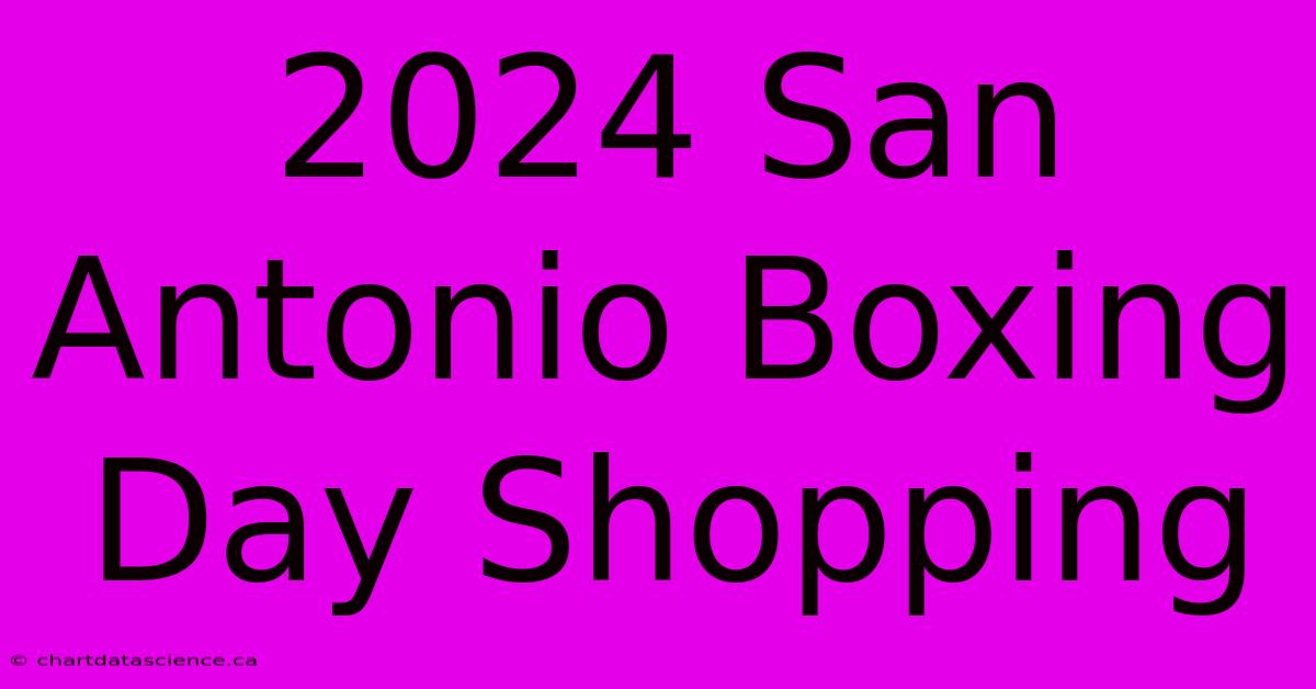 2024 San Antonio Boxing Day Shopping