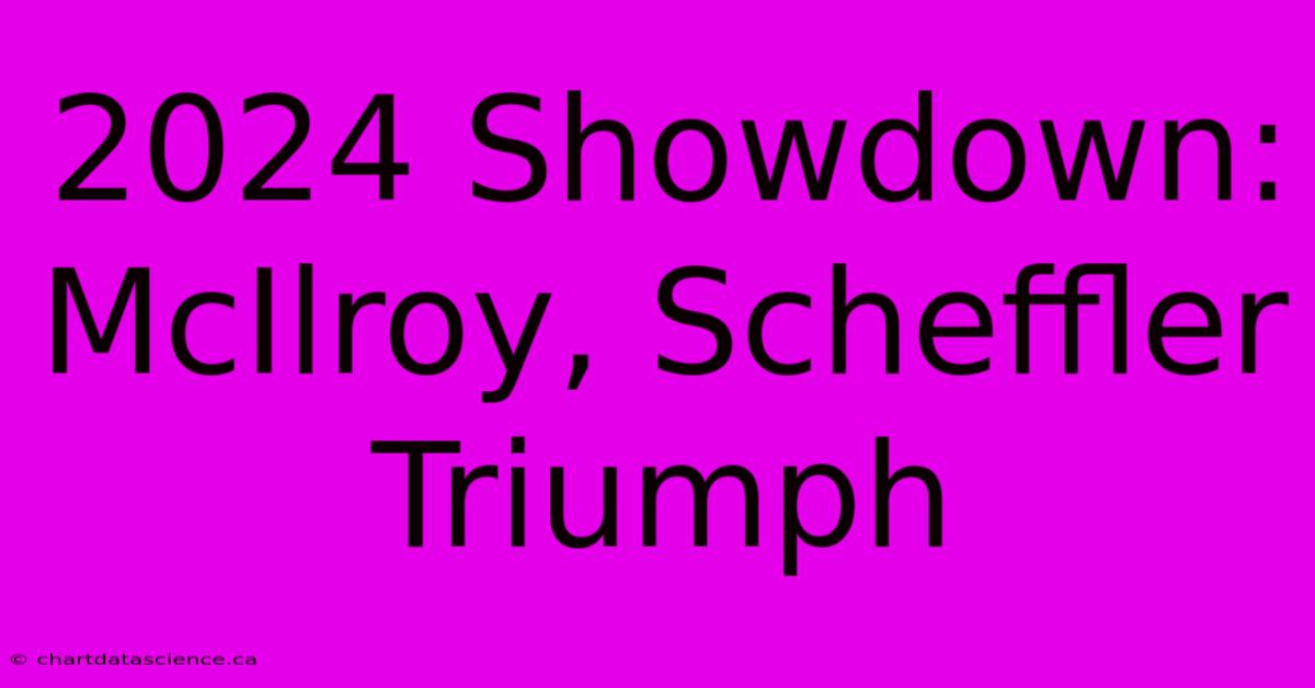 2024 Showdown: McIlroy, Scheffler Triumph