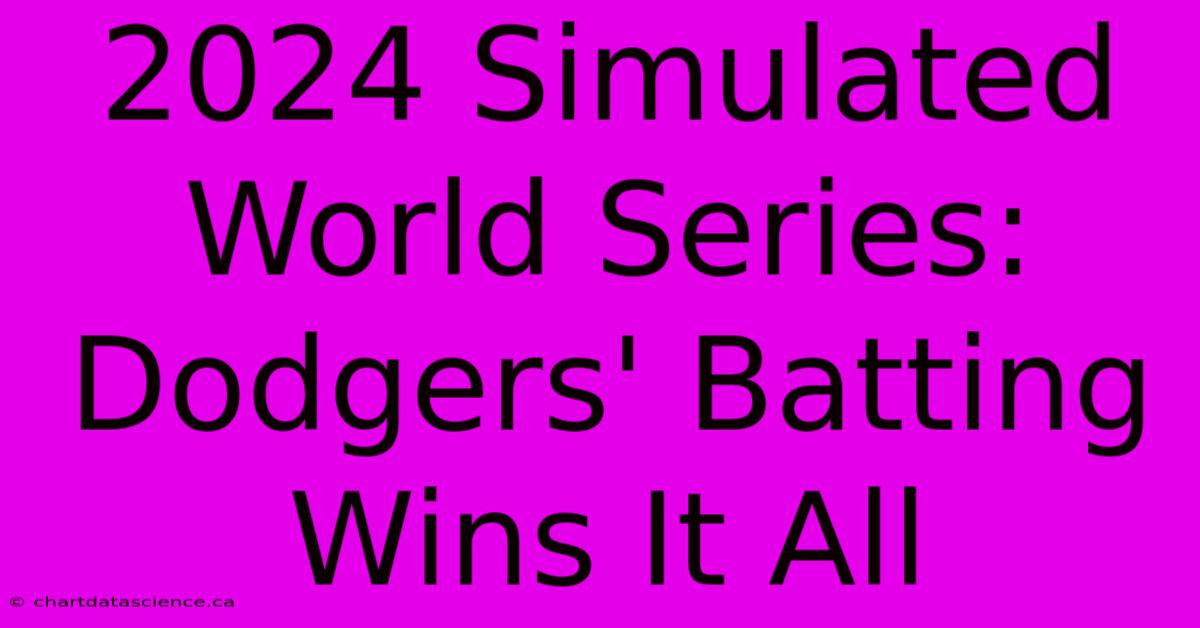 2024 Simulated World Series: Dodgers' Batting Wins It All 