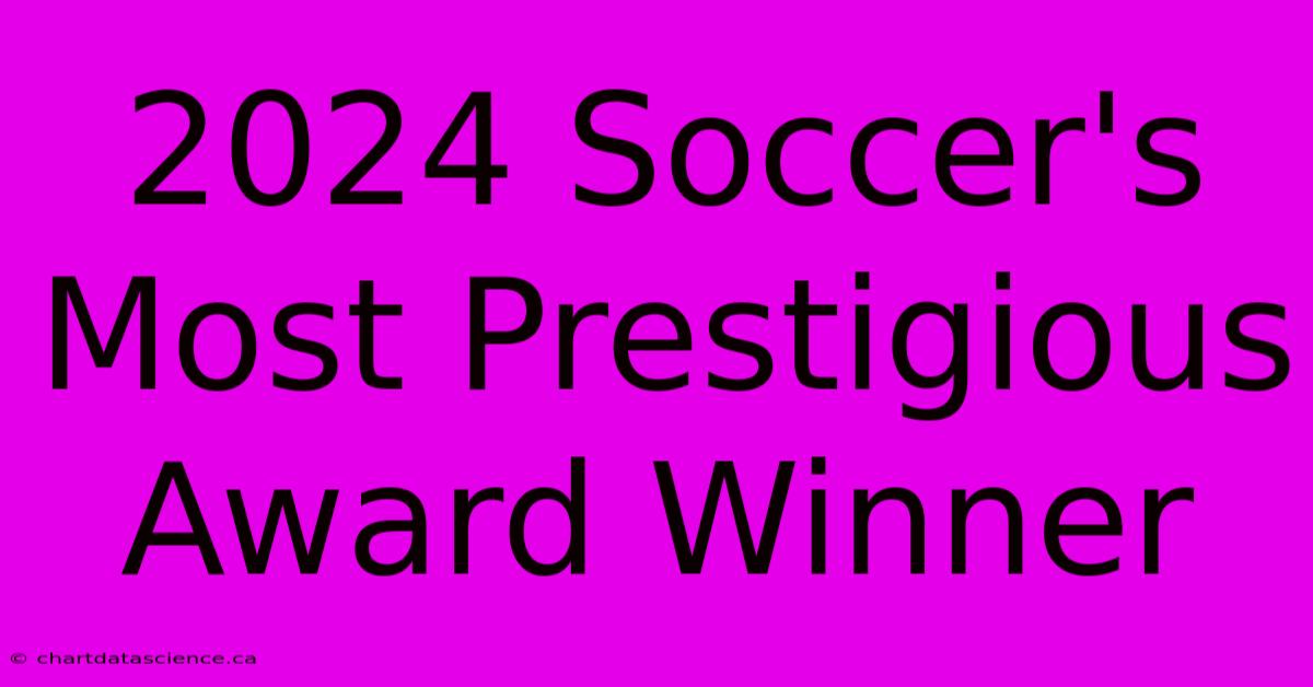 2024 Soccer's Most Prestigious Award Winner