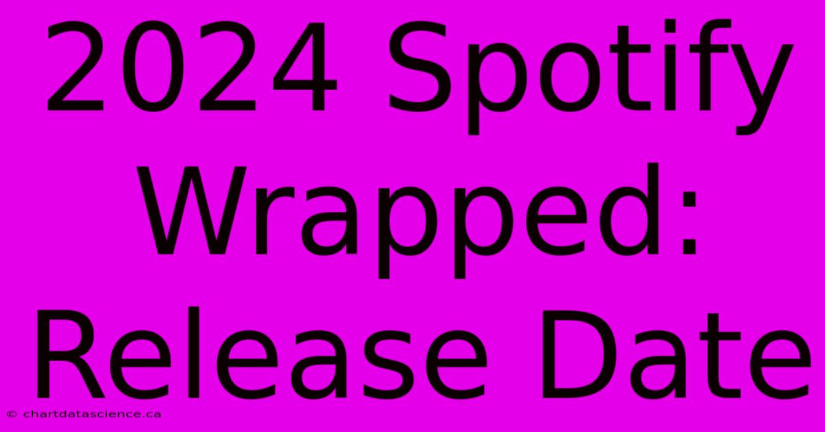 2024 Spotify Wrapped: Release Date