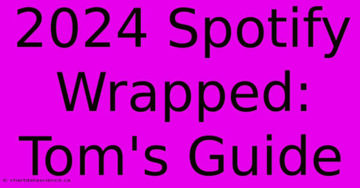 2024 Spotify Wrapped:  Tom's Guide